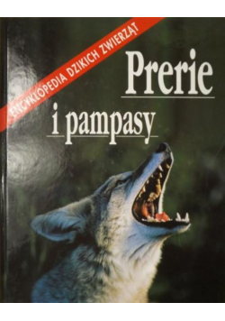 Prerie i pampasy Encyklopedia Dzikich Zwierząt