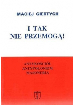 I tak nie przemogą Antykościół antypolonizm