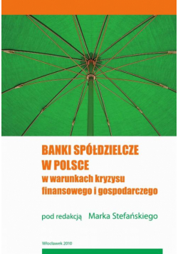Banki spółdzielcze w Polsce w warunkach kryzysu finansowego i gospodarczego
