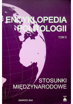 Encyklopedia politologii Tom 5 Stosunki międzynarodowe
