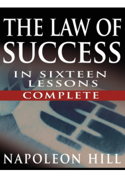 The Law of Success In Sixteen Lessons by Napoleon Hill (Complete, Unabridged)