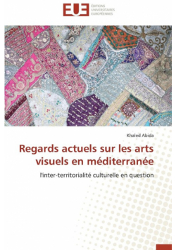 Regards actuels sur les arts visuels en méditerranée