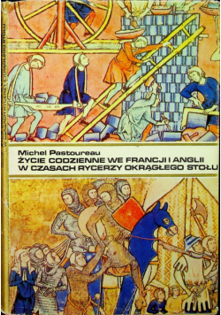 Życie codzienne we Francji i Anglii w czasach rycerzy okrągłego stołu