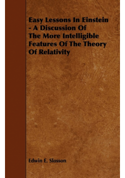 Easy Lessons In Einstein - A Discussion Of The More Intelligible Features Of The Theory Of Relativity