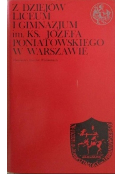 Z dziejów Liceum i Gimnazjum Im Ks Józefa Poniatowskiego w Warszawie
