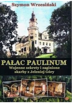 Pałac Paulinum. Wojenne sekrety i zaginione...