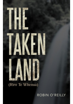 The Taken Land (Riro Te Whenua)