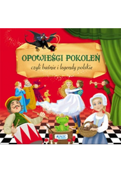 Opowieści pokoleń czyli baśnie i legendy polskie