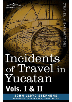 Incidents of Travel in Yucatan, Vols. I and II
