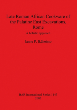 Late Roman African Cookware of the Palatine East Excavations, Rome