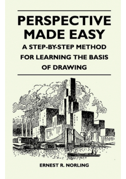 Perspective Made Easy - A Step-By-Step Method for Learning the Basis of Drawing