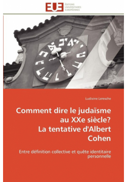 Comment dire le judaïsme au xxe siècle?  la tentative d'albert cohen