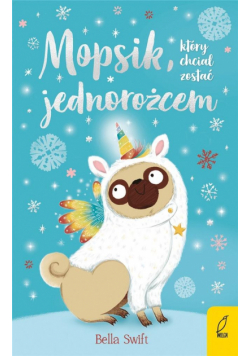 Mopsik który chciał zostać jednorożcem