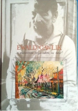 Edward Gawlik  malarstwem przyszedłem na świat