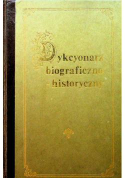 Dykcyonarz biograficzno historyczny tom I - II reprint z  1844 r
