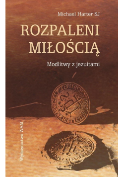 Rozpaleni miłością. Modlitwy z jezuitami