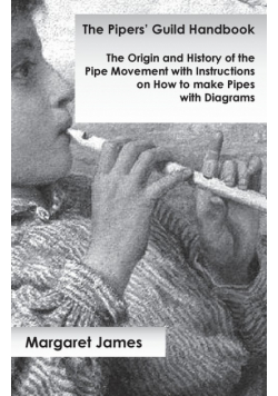 The Pipers' Guild Handbook - The Origin and History of the Pipe Movement with Instructions on How to make Pipes with Diagrams