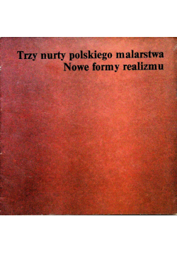 Trzy nurty polskiego malarstwa nowe formy realizmu