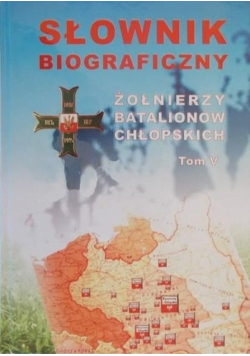 Słownik biograficzny Żołnierzy Batalionów Chłopskich tom V