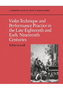 Violin Technique and Performance Practice in the Late Eighteenth and Early Nineteenth Centuries