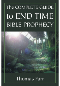 The Complete Guide to End Time Bible Prophecy