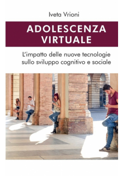 Adolescenza virtuale - L'impatto delle nuove tecnologie sullo sviluppo cognitivo e sociale