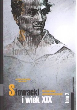 Słowacki i wiek XIX W kręgu badań postmodernistycznych tom 2