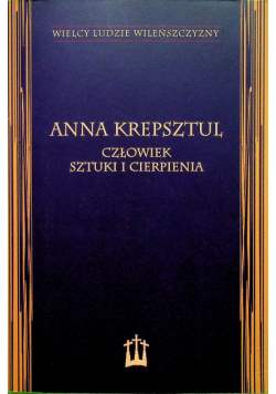 Anna Krepsztul Człowiek sztuki i cierpienia