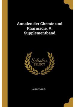 Annalen der Chemie und Pharmacie, V. Supplementband