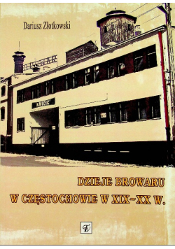 Dzieje Browaru w Częstochowie w XIX - XX w