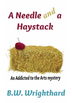 A Needle and a Haystack (an Addicted to the Arts Mystery)