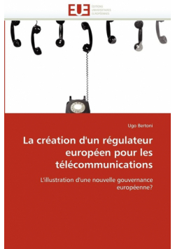 La création d''un régulateur européen pour les télécommunications