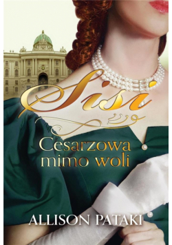 Sisi. Cesarzowa mimo woli