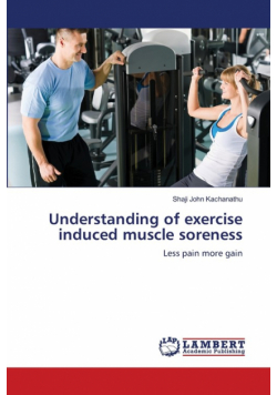 Understanding of exercise induced muscle soreness