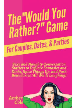 The "Would You Rather?" Game for Couples, Dates, & Parties