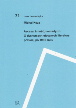 Asceza inność nomadyzm O dyskursach etycznych literatury polskiej po 1989 roku