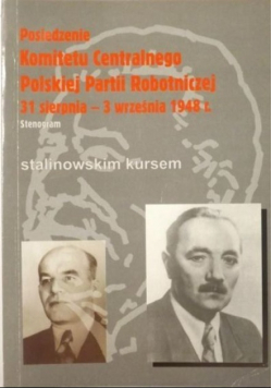 Posiedzenie Komitetu Centralnego Polskiej Partii Robotniczej 31 sierpnia 3 września 1948 r Stenogram