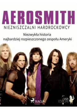 Aerosmith - Niezniszczalni hardrockowcy