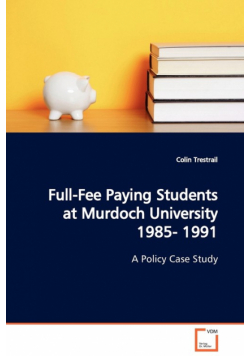 Full-Fee Paying Students at Murdoch University 1985- 1991  A Policy Case Study