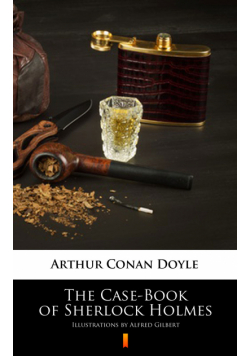 The Case-Book of Sherlock Holmes. Illustrated Edition