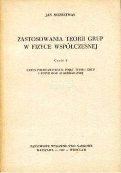 Zastosowania teorii grup  w fizyce współczesnej część I