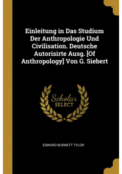 Einleitung in Das Studium Der Anthropologie Und Civilisation. Deutsche Autorisirte Ausg. [Of Anthropology] Von G. Siebert
