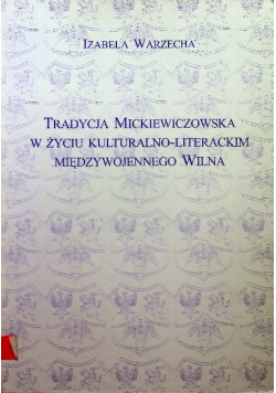 Tradycja Mickiewiczowska w życiu kulturalno literackim międzywojennego Wilna