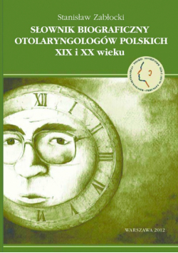 Słownik Biograficzny Otolaryngologów Polskich XIX i XX wieku
