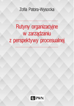 Rutyny organizacyjne w zarządzaniu z perspektywy procesualnej