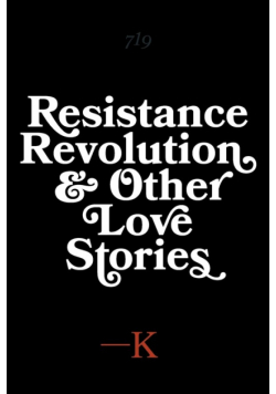 Resistance, Revolution and Other Love Stories