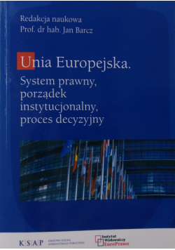 Unia Europejska system prawny porządek instytucjonalny proces decyzyjny