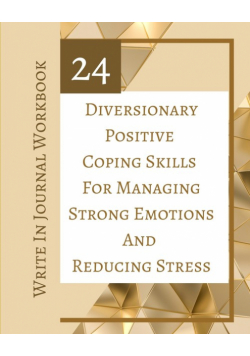 24 Diversionary Positive Coping Skills For Managing Strong Emotions And Reducing Stress - Write In Journal Workbook