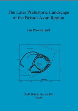 The Later Prehistoric Landscape of the Bristol Avon Region