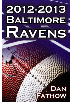 The 2012-2013 Baltimore Ravens - The Afc Championship & the Road to the NFL Super Bowl XLVII